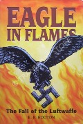 Eagle in Flames - The Fall of the Luftwaffe by HOOTON, E.R.